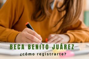 Becas para el Bienestar Benito Juárez ¿Cómo debes registrarte?