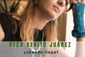 Cuándo llega la beca Benito Juárez