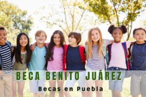 Beca Benito Juárez en Puebla Cuándo se entregan