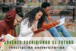 Jóvenes escribiendo el futuro inscripción universitarios